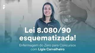 Lei 8.080/90 esquematizada - Enfermagem do Zero para Concurso - Prof. Ligia Carvalheiro