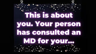 This is about you. Your person has consulted an MD for your... Angel