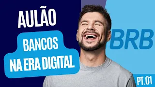 Os Bancos na Era Digital - BRB (Aulão Parte 01)