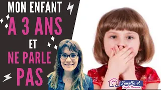 MON ENFANT A 3 ANS ET NE PARLE TOUJOURS PAS !