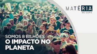 Matéria de Capa | Somos 8 Bilhões - O Impacto no Planeta | 05/02/2023