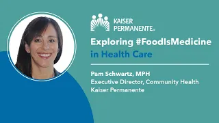 Exploring #FoodIsMedicine in Health Care | Kaiser Permanente