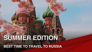 Best Time to Travel to Russia I Summer Edition