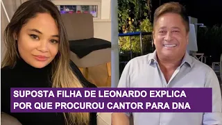 Suposta filha de Leonardo explica busca por DNA tardio e revela se vai pedir pensão