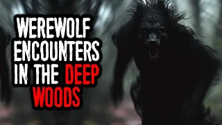 7 Disturbing WEREWOLF Encounters in the DEEP WOODS