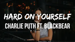 Charlie Puth - Hard on Yourself (Lyrics) Ft. Blackbear | I can see you're strugglin'