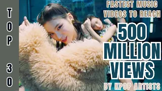 [TOP 30] FASTEST MUSIC VIDEOS BY KPOP ARTISTS TO REACH | 500 MILLION VIEWS
