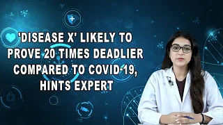 'Disease X' likely to prove 20 times deadlier compared to COVID-19, hints expert