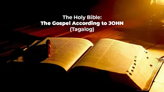 (04) The Holy Bible: JOHN Chapter 1 - 21 (Tagalog Audio) Non-Drama