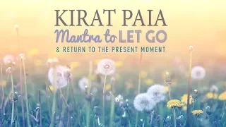 KIRAT PAIA - Mantra Meditation to LET GO & Return to Present Moment | 11 Mins of Meditation