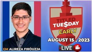 Titled Tuesday EARLY | Alireza Firouzja | August 15, 2023 | chesscom | LIVE GAMES