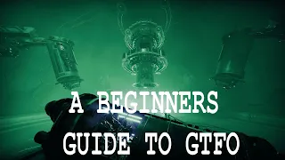 A BEGINNERS GUIDE TO GTFO
