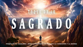 Toque de lo Sagrado | Música Instrumental para la Conexión y la Honra