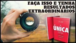 COMO SER MAIS PRODUTIVO? DESCUBRA O PODER DO FOCO | LIVRO A ÚNICA COISA