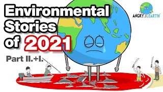 ANGRY EARTH images compilation 16 : Environmental Stories of 2021 - Part II. + Part I.