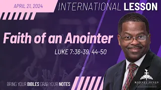 Faith of an Anointer, Luke 7:36-39, 44-50, April 21, 2024, International Sunday School