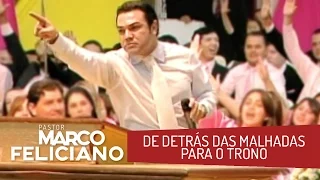 DE DETRÁS DAS MALHADAS PARA O TRONO - PASTOR MARCO FELICIANO