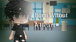 Born without a heart |GLMV|~Read Description~