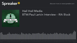 BTW/Paul Larkin Interview - IRA Block