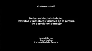 Conferencia: De la realidad al símbolo. Retratos y metáforas visuales en la pintura de B. Bermejo