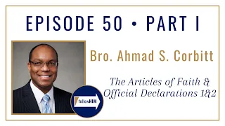 Follow Him Podcast: Articles of Faith : Brother Ahmad S. Corbitt : Episode 50 Part 1