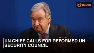 DD India Global | UN Chief calls for reformed UN Security Council