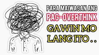 Paano Maiiwasan Ang Pag-OVERTHINK Sa Lahat Ng Bagay? (12 TIPS PARA MAGAWA MO ITO)