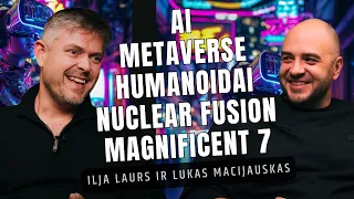 Ilja Laurs: AI |  Metaverse |  Humanoidai |  Nuclear Fusion | Magnificent 7