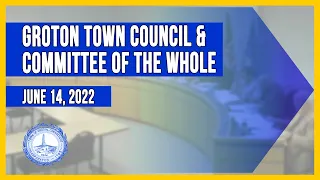 Groton Town Council  Committee of the Whole Special Meeting 6/14/2022