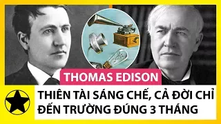 Thomas Edison: Nhà Phát Minh Vĩ Đại Cả Đời Chỉ Đến Trường Đúng 3 Tháng