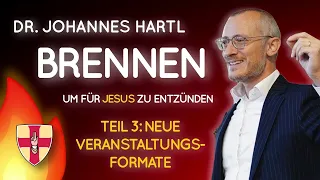 Neue Veranstaltungsformate - Dr. Johannes Hartl | 3. Vortrag - Brennen 🔥 um für Jesus zu entzünden