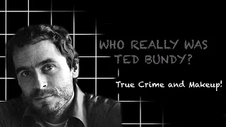 Who really was Ted Bundy? | Makeup and True Crime | Alaysia Marea