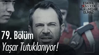 Yaşar tutuklanıyor! - Eşkıya Dünyaya Hükümdar Olmaz 79. Bölüm