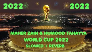 WOLRD CUP NEW SONG || MAHER ZAIN & MUHMOOD || SLOWED + REVERB WORLD CUP 2022   #qatar #fifaworldcup
