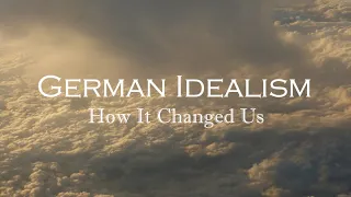 How German Idealism Changed Us