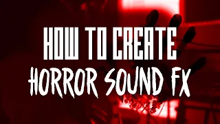 HOW TO CREATE HORROR SOUND FX