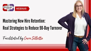 Mastering New-Hire Retention: Real Strategies to Reduce 90-Day Turnover, Cara Silletto, MBA, CSP