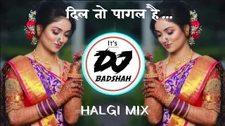 Dil_To_Pagal_Hai_________ दिल_ तो_ पागल_ है || IT'S DJ BADSHAH || #djremix #halgimix #sambalmix