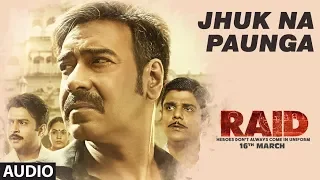 Jhuk Na Paunga Full Audio Song | RAID | Ajay Devgn | Ileana D'Cruz | Papon | Amit Trivedi