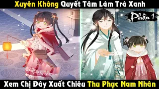 Xuyên Không Quyết Tâm Trở Thành Trà Xanh Thu Phục Nam Nhân | Full Phần 1 REVIEW TRUYỆN TRANH