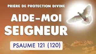 🙏 PSAUME 121 : AIDE-MOI SEIGNEUR 🙏 PRIÈRE de PROTECTION DIVINE