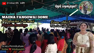 Maena Fangowai Dome di Acara Pesta Pernikahan - Maowai Sa'ami || Maena Terbaru 2022