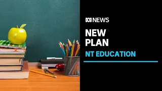 The Northern Territory government announces its new education plan | ABC News