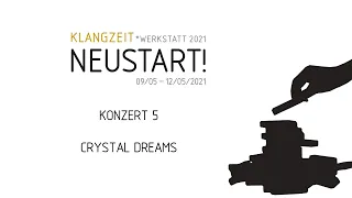 Klangzeit*Werkstatt 2021 | Konzert 5: CRYSTAL DREAMS