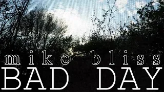 mike bliss- bad day