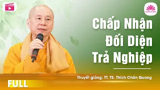 CHẤP NHẬN ĐỐI DIỆN TRẢ NGHIỆP - Chùa Vạn Phước - BRVT - TT.TS Thích Chân Quang