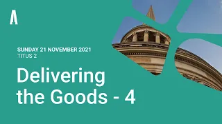 Sunday Service: "Delivering the Goods - 4" (Sunday 21 November 2021)