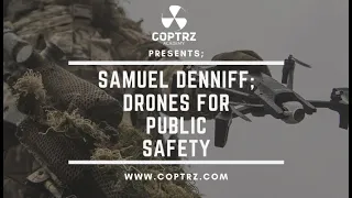 Drones For Public Safety? An Introduction With Samuel Denniff