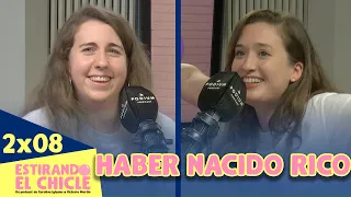 HABER NACIDO RICO | Estirando el chicle 2x08