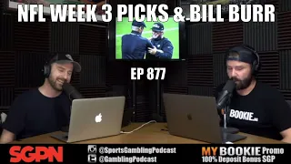 NFL Picks Week Three & Bill Burr (Ep. 877) - Sports Gambling Podcast